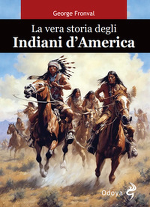 La vera storia degli indiani d'America - Librerie.coop La vera storia degli indiani d'America - Librerie.coop