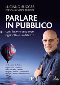 Parlare in pubblico con l'incanto della voce. Ogni volta è un debutto - Librerie.coop Parlare in pubblico con l'incanto della voce. Ogni volta è un debutto - Librerie.coop