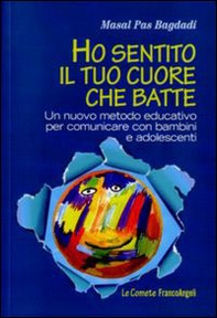 Ho sentito il tuo cuore che batte. Un nuovo metodo educativo per comunicare con bambini e adolescenti - Librerie.coop
