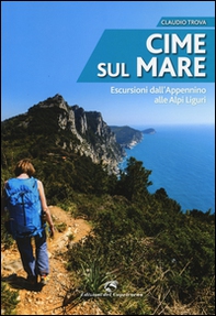 Cime sul mare. Escursioni dall'Appennino alle Alpi liguri - Librerie.coop