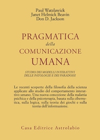 Pragmatica della comunicazione umana. Studio dei modelli interattivi, delle patologie e dei paradossi - Librerie.coop Pragmatica della comunicazione umana. Studio dei modelli interattivi, delle patologie e dei paradossi - Librerie.coop
