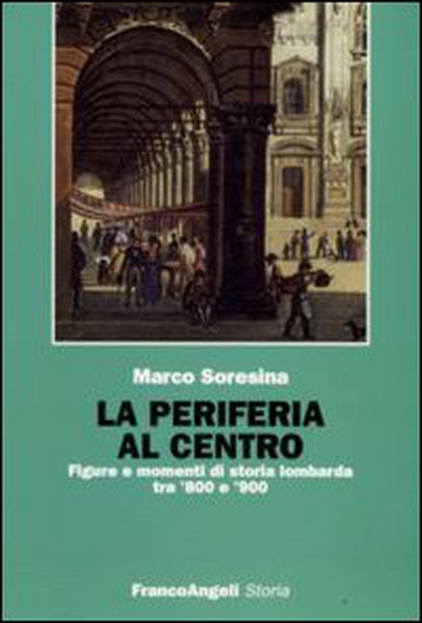 La periferia al centro. Figure e momenti di storia lombarda tra '800 e '900 - Librerie.coop La periferia al centro. Figure e momenti di storia lombarda tra '800 e '900 - Librerie.coop