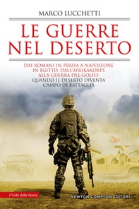 Le guerre nel deserto. Dai romani in Persia a Napoleone in Egitto, dall'Afrikakorps alla guerra del Golfo: quando il deserto diventa campo di battaglia - Librerie.coop