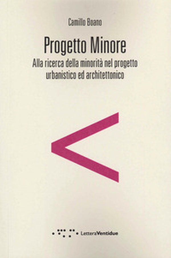 Progetto minore. Alla ricerca della minorità nel progetto urbanistico ed architettonico - Librerie.coop Progetto minore. Alla ricerca della minorità nel progetto urbanistico ed architettonico - Librerie.coop