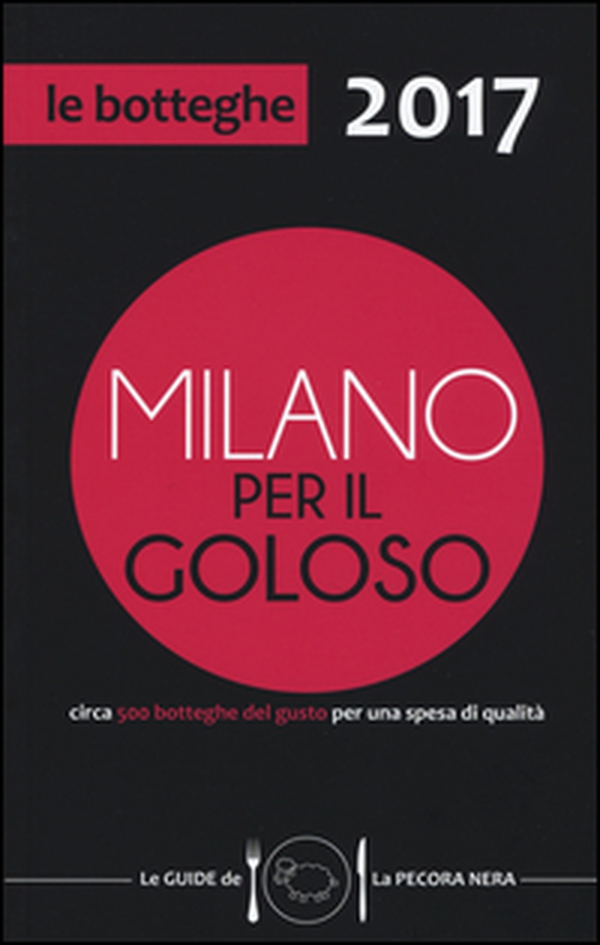 Milano per il goloso 2017. Circa 500 botteghe del gusto per una spesa di qualità - Librerie.coop Milano per il goloso 2017. Circa 500 botteghe del gusto per una spesa di qualità - Librerie.coop