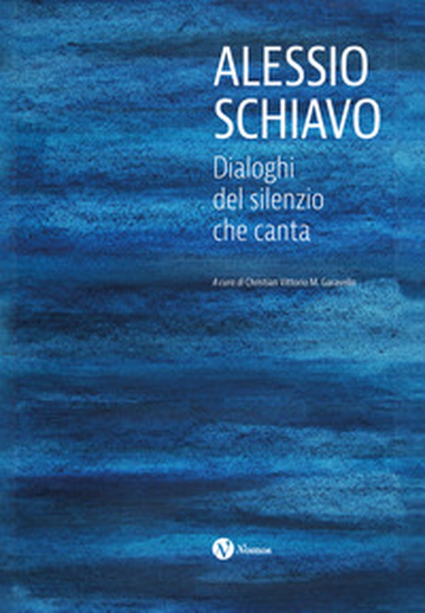 Alessio Schiavo. Dialoghi del silenzio che canta - Librerie.coop Alessio Schiavo. Dialoghi del silenzio che canta - Librerie.coop