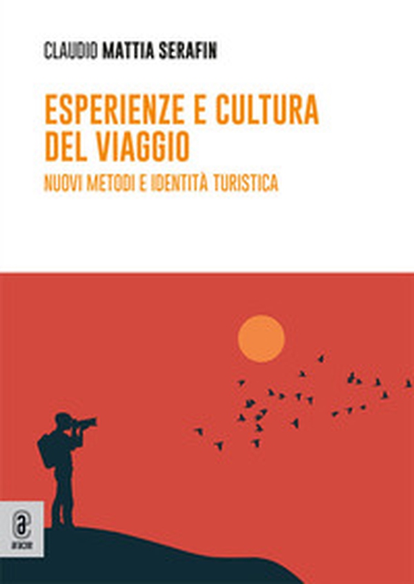 Esperienze e cultura del viaggio. Nuovi metodi e identità turistica - Librerie.coop