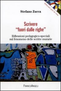 Scrivere «fuori dalle righe». Riflessioni pedagogico-speciali sul fenomeno delle scritte murarie - Librerie.coop