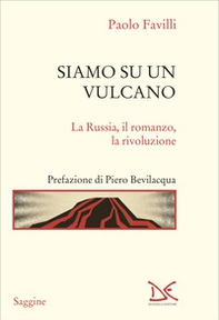 Siamo su un vulcano. La Russia, il romanzo, la rivoluzione - Librerie.coop