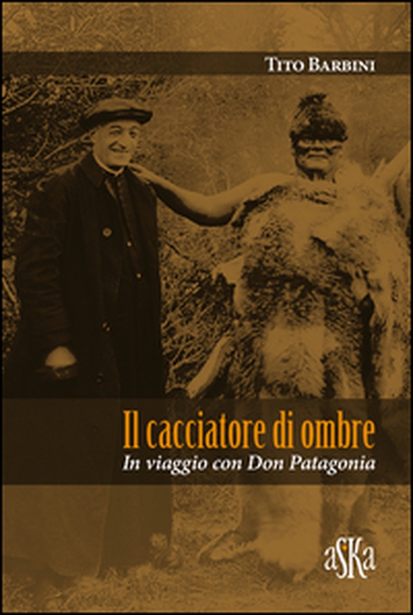 Il cacciatore di ombre. In viaggio con don Patagonia - Librerie.coop Il cacciatore di ombre. In viaggio con don Patagonia - Librerie.coop