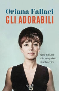 Gli adorabili. Miss Fallaci alla conquista dell'America - Librerie.coop