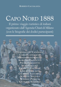 Capo Nord 1888. Il primo viaggio turistico di italiani organizzato dall'Agenzia Chiari di Milano (con le biografie dei dodici partecipanti) - Librerie.coop