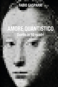 Amore quantistico. Duetto in 10 quadri - Librerie.coop