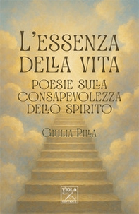 L'essenza della vita. Poesie sulla consapevolezza dello spirito - Librerie.coop L'essenza della vita. Poesie sulla consapevolezza dello spirito - Librerie.coop