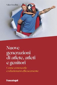 Nuove generazioni di atlete, atleti e genitori. Come conoscerle e relazionarsi efficacemente - Librerie.coop