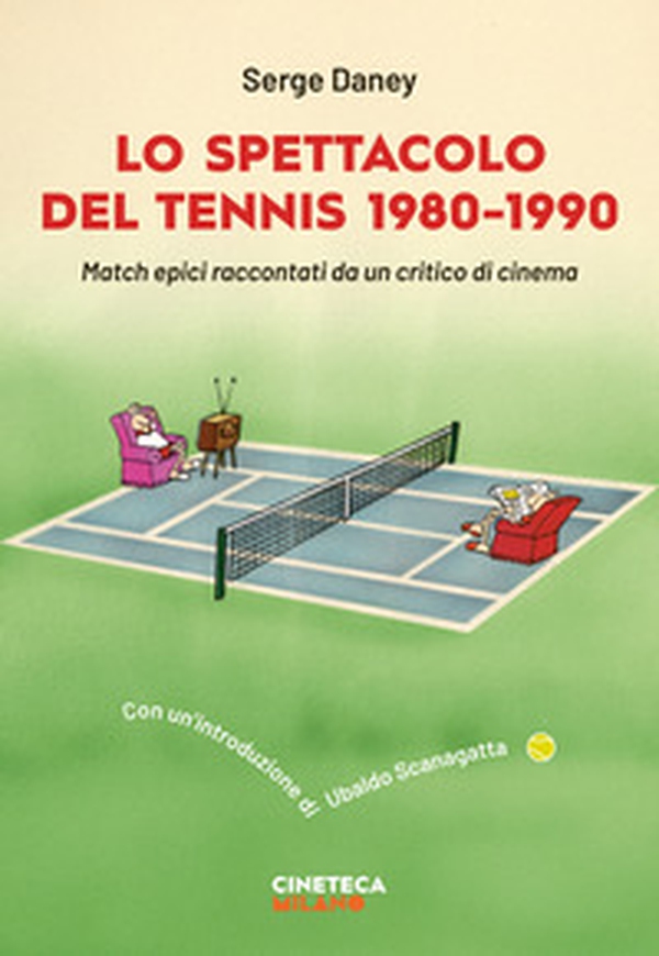 Lo spettacolo del tennis 1980-1990. Match epici raccontati da un critico di cinema - Librerie.coop Lo spettacolo del tennis 1980-1990. Match epici raccontati da un critico di cinema - Librerie.coop