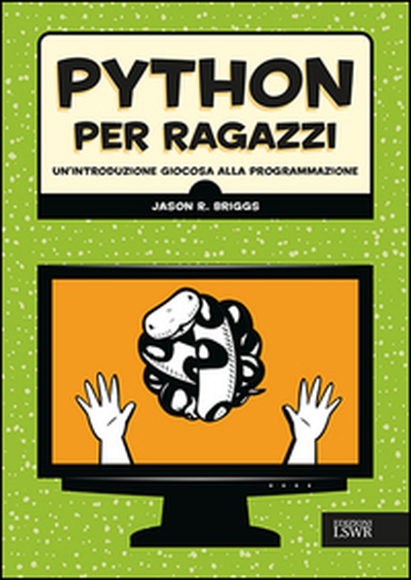 Python per ragazzi. Un'introduzione giocosa alla programmazione - Librerie.coop Python per ragazzi. Un'introduzione giocosa alla programmazione - Librerie.coop
