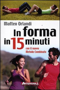 In forma in 15 minuti con il nuovo metodo combinato - Librerie.coop In forma in 15 minuti con il nuovo metodo combinato - Librerie.coop