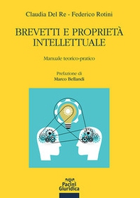 Brevetti e proprietà intellettuale. Manuale teorico-pratico - Librerie.coop