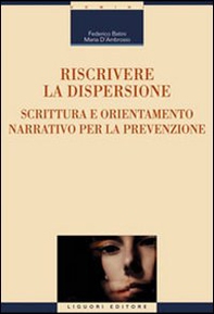 Riscrivere la dispersione. Scrittura e orientamento narrativo per la prevenzione - Librerie.coop