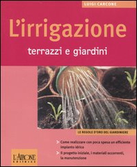 L'irrigazione. Terrazzi e giardini - Librerie.coop