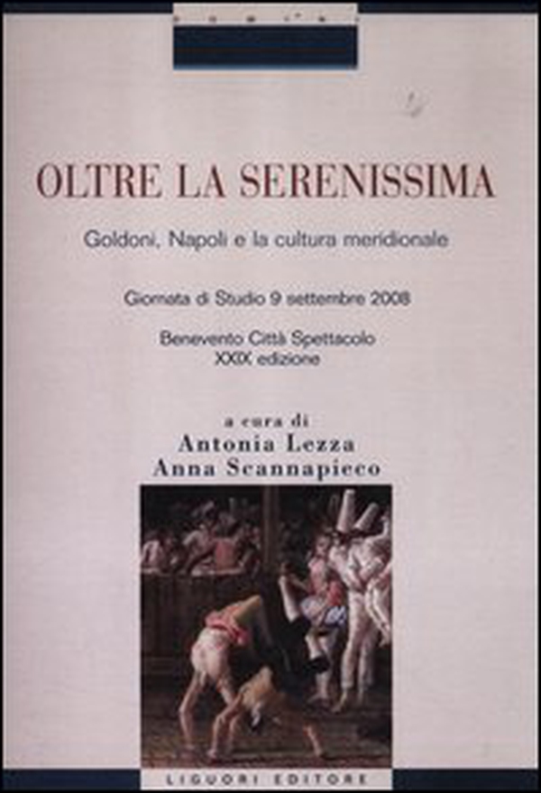 Oltre la Serenissima. Goldoni, Napoli e la cultura meridionale. Atti della 29° Giornata di studio (Benevento Città Spettacolo, 9 settembre 2008) - Librerie.coop Oltre la Serenissima. Goldoni, Napoli e la cultura meridionale. Atti della 29° Giornata di studio (Benevento Città Spettacolo, 9 settembre 2008) - Librerie.coop