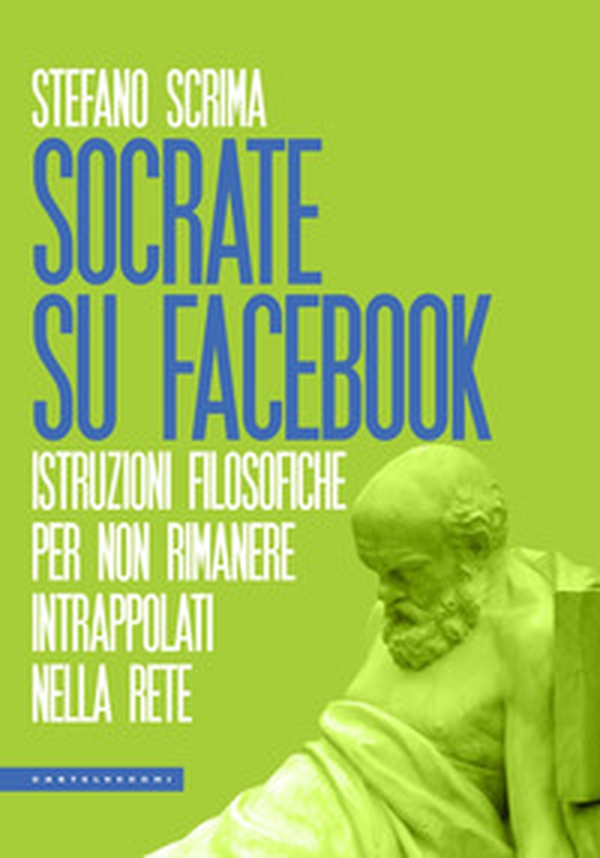 Socrate su Facebook. Istruzioni filosofiche per non rimanere intrappolati nella rete - Librerie.coop Socrate su Facebook. Istruzioni filosofiche per non rimanere intrappolati nella rete - Librerie.coop