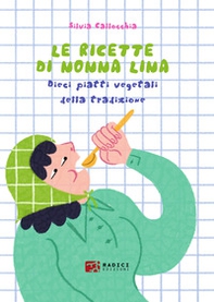 Le ricette di nonna Lina. Dieci piatti vegetali della tradizione - Librerie.coop