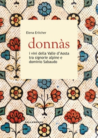 Donnas. I vini della Valle d'Aosta tra signorie alpine e dominio sabaudo - Librerie.coop Donnas. I vini della Valle d'Aosta tra signorie alpine e dominio sabaudo - Librerie.coop
