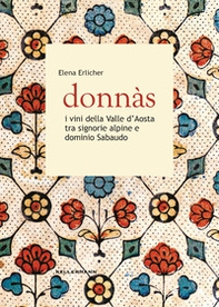 Donnas. I vini della Valle d'Aosta tra signorie alpine e dominio sabaudo - Librerie.coop