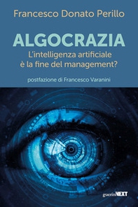 Algocrazia. L'intelligenza artificiale è la fine del mangement? - Librerie.coop