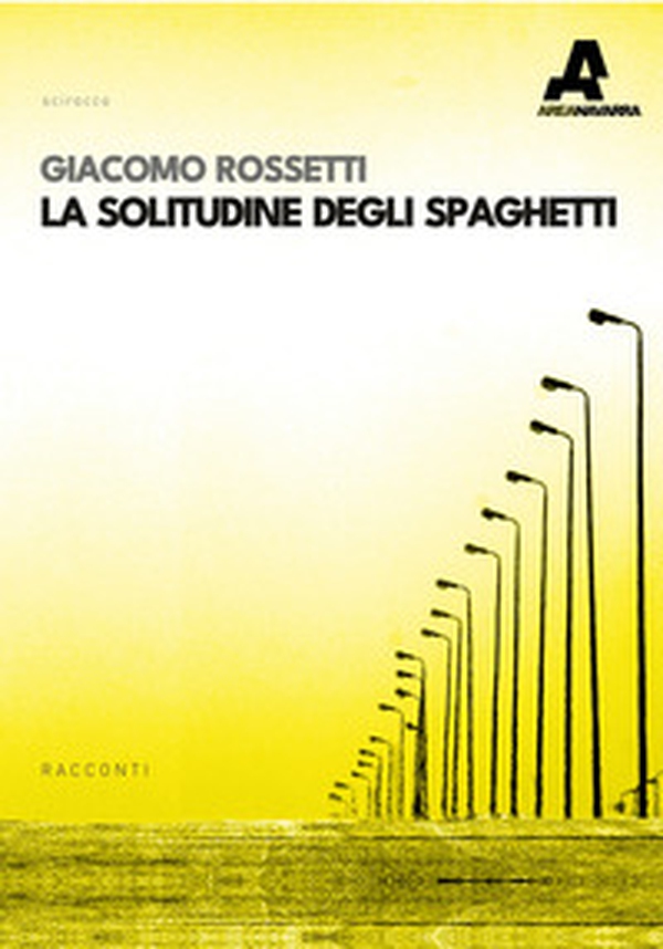 La solitudine degli spaghetti - Librerie.coop La solitudine degli spaghetti - Librerie.coop