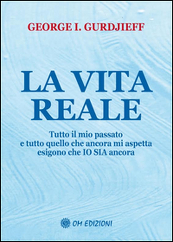 La vita reale. «Tutto il mio passato e tutto quello che ancora mi aspetta esigono che Io sia ancora"» - Librerie.coop La vita reale. «Tutto il mio passato e tutto quello che ancora mi aspetta esigono che Io sia ancora"» - Librerie.coop