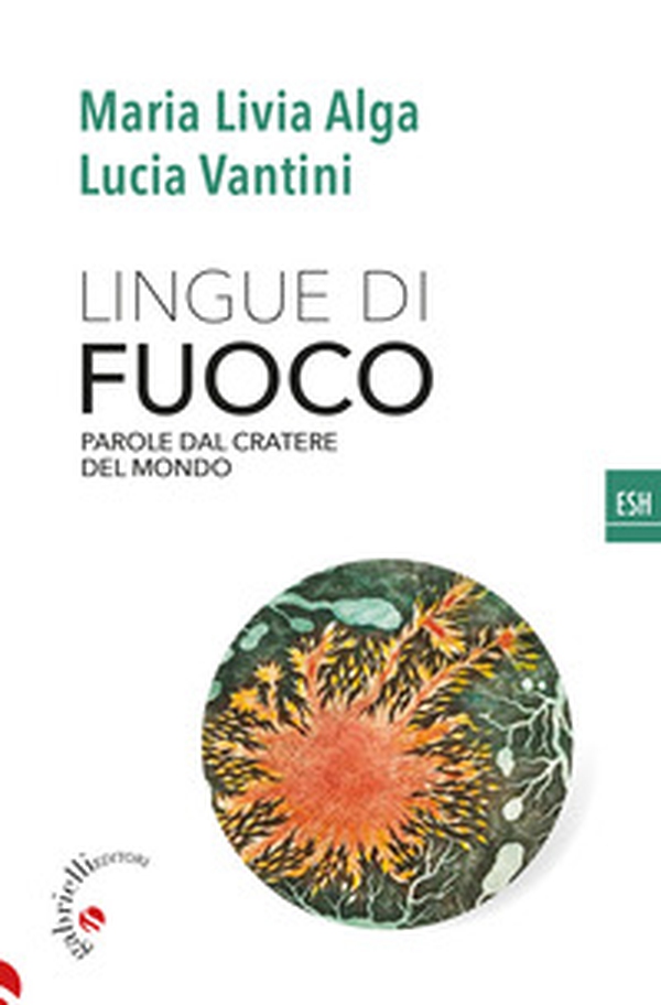 Lingue di fuoco. Parole dal cratere del mondo - Librerie.coop Lingue di fuoco. Parole dal cratere del mondo - Librerie.coop