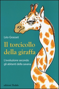 Il torcicollo della giraffa. L'evoluzione secondo gli abitanti della savana - Librerie.coop Il torcicollo della giraffa. L'evoluzione secondo gli abitanti della savana - Librerie.coop