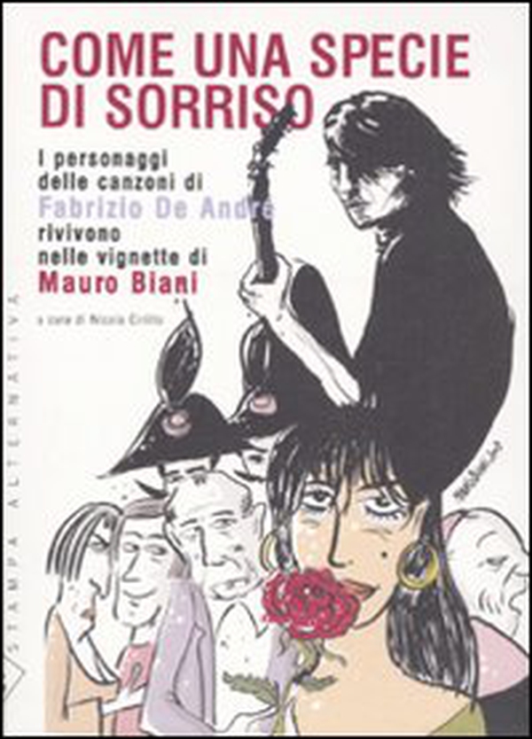 Come una specie di sorriso. I personaggi delle canzoni di Fabrizio De André rivivono nelle vignette di Mauro Biani. Con 15 tavole - Librerie.coop Come una specie di sorriso. I personaggi delle canzoni di Fabrizio De André rivivono nelle vignette di Mauro Biani. Con 15 tavole - Librerie.coop