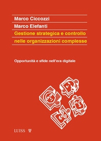 Gestione strategica e controllo nelle organizzazioni complesse. Opportunità e sfide nell'era digitale - Librerie.coop