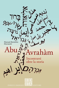 Abu Avrahàm. Incontrarsi oltre la storia - Librerie.coop