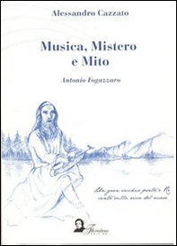 Musica, mistero e mito. Antonio Fogazzaro - Librerie.coop