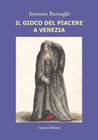 Il gioco del piacere a Venezia. Cortigiane e condizione femminile tra Rinascimento e caduta della Serenissima - Librerie.coop