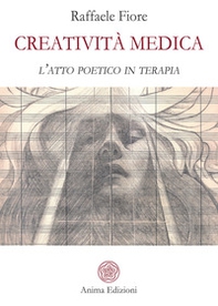 Creatività medica. L'atto poetico in terapia - Librerie.coop