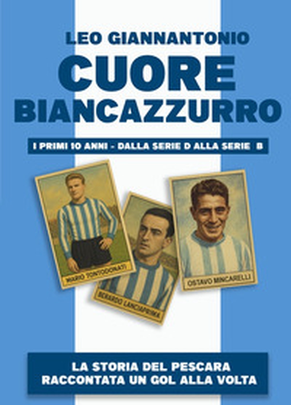 Cuore biancazzurro. I primi dieci anni. Dalla serie D alla serie B - Librerie.coop