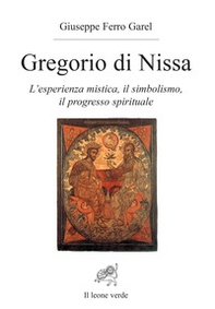 Gregorio di Nissa. L'esperienza mistica e il progresso spirituale - Librerie.coop Gregorio di Nissa. L'esperienza mistica e il progresso spirituale - Librerie.coop