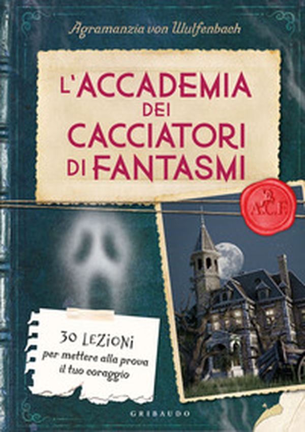 L'accademia dei cacciatori di fantasmi. 30 lezioni per mettere alla prova il tuo coraggio - Librerie.coop L'accademia dei cacciatori di fantasmi. 30 lezioni per mettere alla prova il tuo coraggio - Librerie.coop