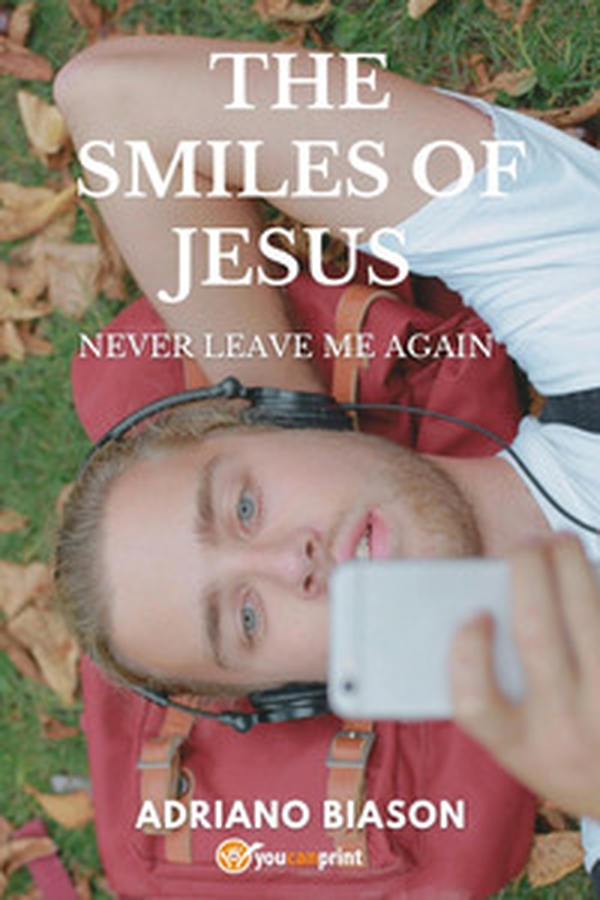 The smiles of Jesus. Never leave me again - Librerie.coop The smiles of Jesus. Never leave me again - Librerie.coop