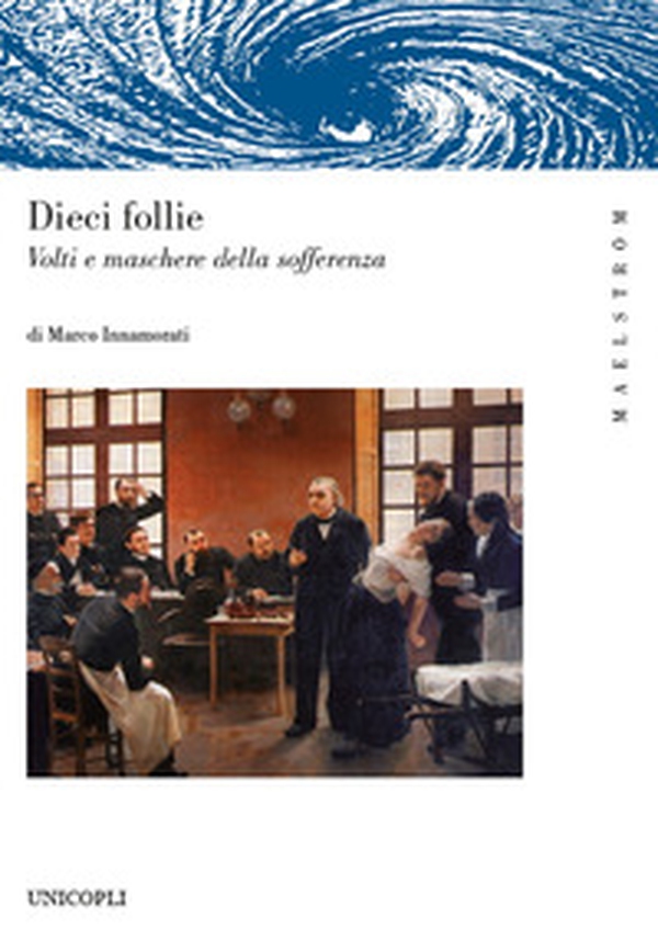 Dieci follie. Volti e maschere della sofferenza - Librerie.coop Dieci follie. Volti e maschere della sofferenza - Librerie.coop