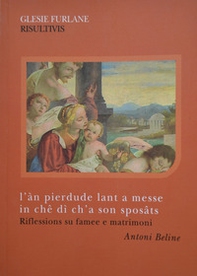 L'àn pierdude lant a messe in chê di' ch'a son sposâts. Riflessions su famee e matrimoni - Librerie.coop