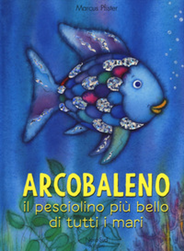 Arcobaleno, il pesciolino più bello di tutti i mari - Librerie.coop Arcobaleno, il pesciolino più bello di tutti i mari - Librerie.coop