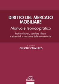 Diritto del mercato mobiliare. Manuale teorico-pratico. Profili tributari, condotte illecite e sistemi di risoluzione delle controversie - Librerie.coop