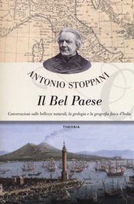 Il Bel Paese. Conversazioni sulle bellezze naturali, la geologia e la geografia fisica dell'Italia - Librerie.coop